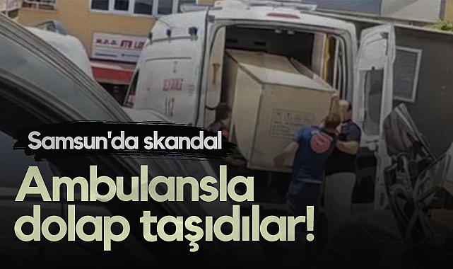 Samsun'da Skandal Görüntüler: Ambulansla Dolap Taşıdılar!