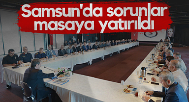 Samsun'da Sorunlar Masaya Yatırıldı