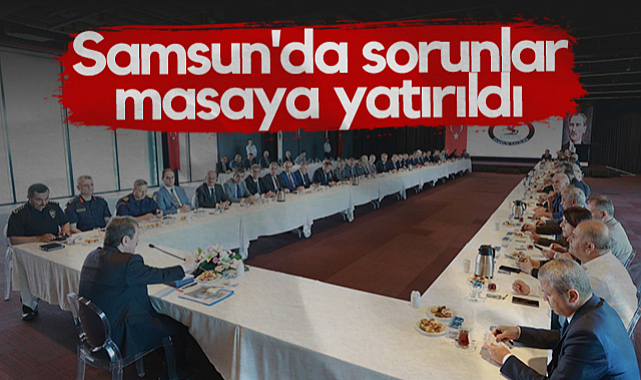 Samsun'da Sorunlar Masaya Yatırıldı
