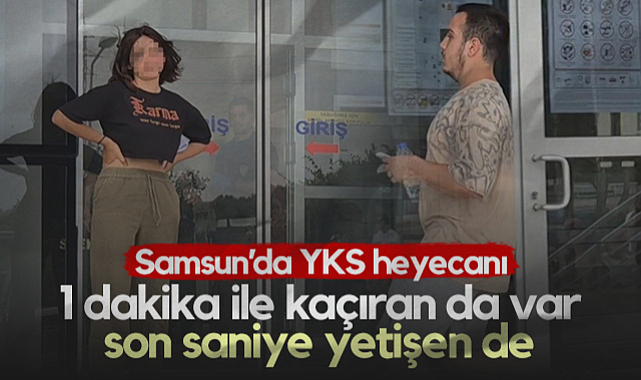 Samsun'da YKS Heyecanı: 1 Dakika İle Kaçıran da Var, Son Saniye Yetişen de...