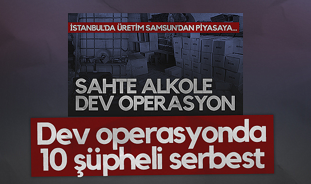 Dev Sahte Alkol Operasyonunda 10 Şüpheli Serbest