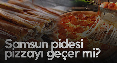 Samsun Pidesi Pizzayı Geçer Mi?