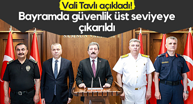 Samsun Valisi Orhan Tavlı Açıkladı! Vali Tavlı açıkladı! Bayramda Güvenlik Üst Seviyeye Çıkarıldı
