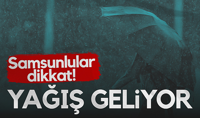 Samsunlular Dikkat! Kuvvetli Yağışlar Geliyor...