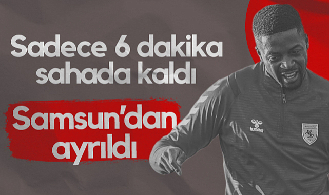 Samsunspor'a Veda Etti! Bu Sezon Sadece 6 Dakika Sahada Kaldı...