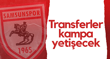 Samsunspor Başkan Vekili Veysel Bilen: Transferler Kampa Yetişecek