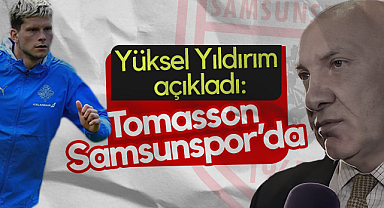 Samsunspor Başkanı Yüksel Yıldırım Açıkladı: Logi Tomasson Samsunspor'da