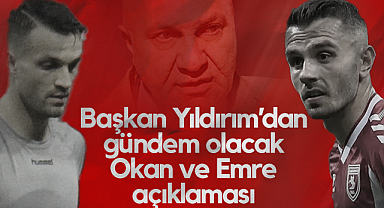 Samsunspor Başkanı Yüksel Yıldırım'dan Gündem Olacak Emre Kılıç ve Okan Kocuk Açıklaması
