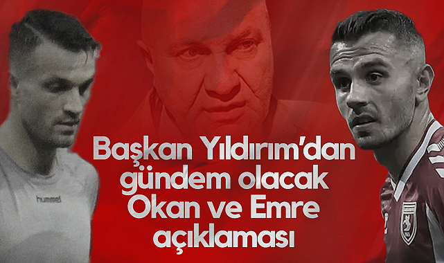 Samsunspor Başkanı Yüksel Yıldırım'dan Gündem Olacak Emre Kılıç ve Okan Kocuk Açıklaması