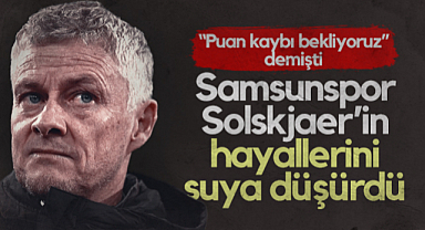 Samsunspor, Beşiktaş'ın Hocası Solskjaer’in Hayallerini Suya Düşürdü! Kayserispor Karşısında Puan Kaybı Bekliyoruz Demişti...