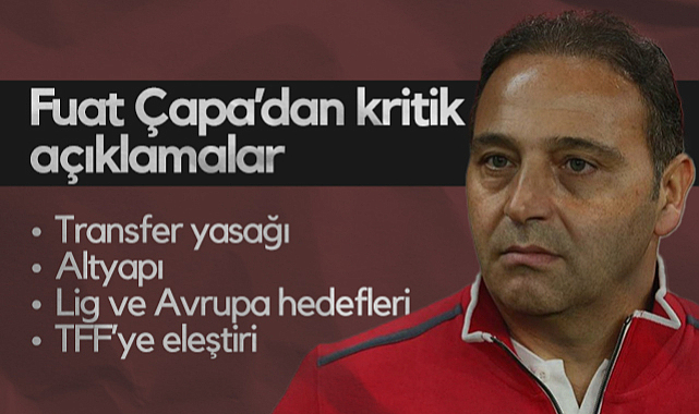 Samsunspor'da Fuat Çapa'dan Kritik Açıklamalar: Transfer Yasağı, Altyapı, Lig ve Avrupa Hedefleri, TFF’ye Eleştiri...