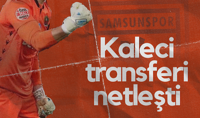 Samsunspor'da Kaleci Transferi Netleşti