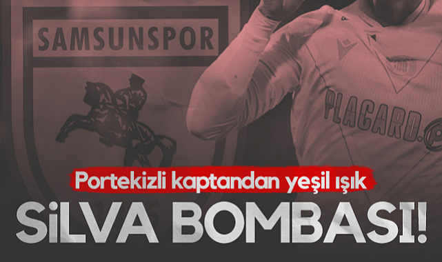 Samsunspor'dan Silva Bombası! Portekizli Kaptandan Yeşil Işık...