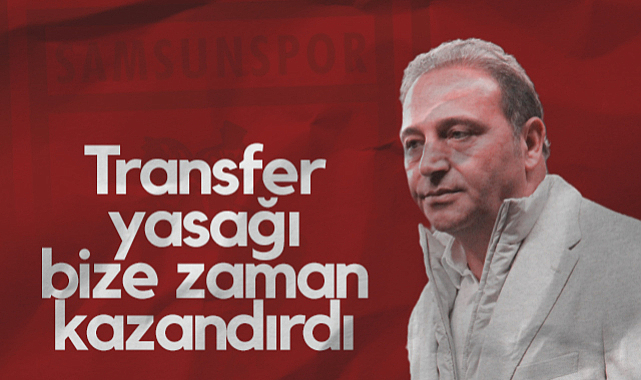 Samsunspor Futbol Direktörü Fuat Çapa: Transfer Yasağı Bize Zaman Kazandırdı