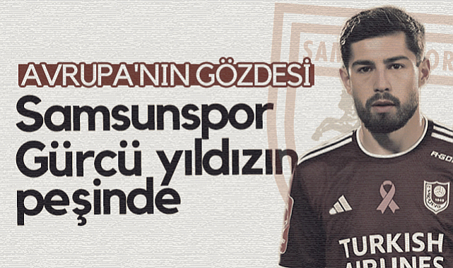 Samsunspor Gürcü Yıldızın Peşinde: Avrupa'nın Gözdesi