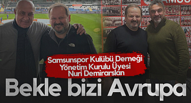 Samsunspor Kulübü Derneği Yönetim Kurulu Üyesi Nuri Demirarslan: Bekle Bizi Avrupa