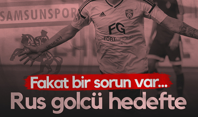 Samsunspor'un Hedefinde Rus Golcü Var! Transferde Kritik Detay...