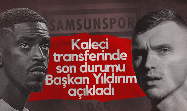 Samsunspor'un Kaleci Transferinde Son Durumu Başkan Yüksel Yıldırım Açıkladı