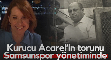 Samsunspor'un Kurucularından Ahmet Acarel'in Torunu Yönetimde