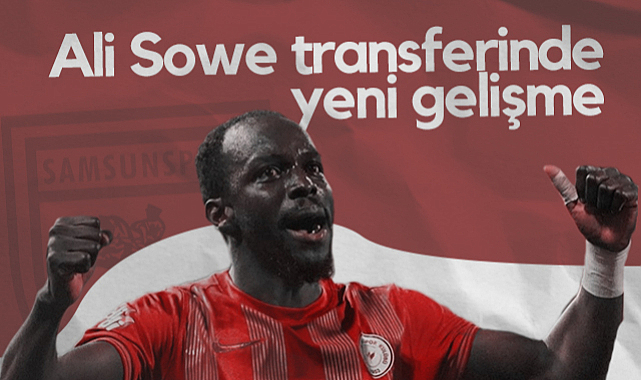 Samsunspor'un Radarındaki Ali Sowe Transferinde Yeni Gelişme