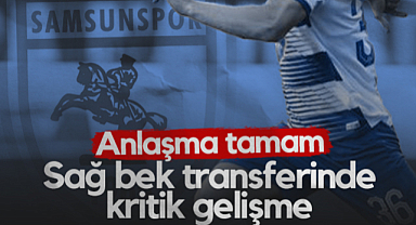 Samsunspor'un Sağ Bek Transferinde Kritik Gelişme! Anlaşma Tamam...