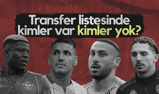 Samsunspor'un Transfer Listesinde Kimler Var Kimler Yok?