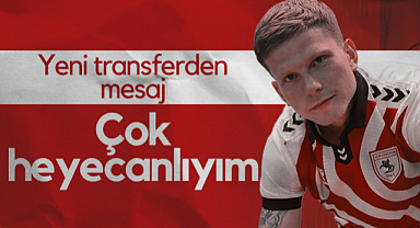 Samsunspor'un Yeni Transferinden Mesaj: Çok Heyecanlıyım