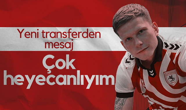 Samsunspor'un Yeni Transferinden Mesaj: Çok Heyecanlıyım