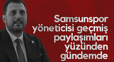 Samsunspor Yöneticisi Serkan Kaya Geçmiş Paylaşımları Yüzünden Gündemde