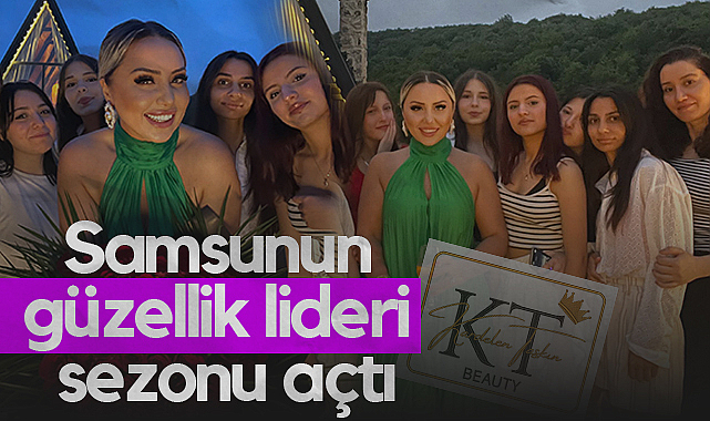 Samsunun Güzellik Lideri Sezonu Yaza Merhaba Partisi ile Açtı