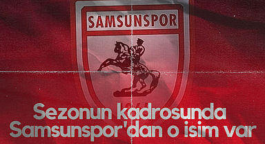 Sezonun Kadrosunda Samsunspor'dan O İsim Var
