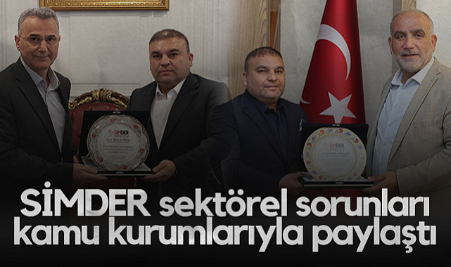 SİMDER Sektörel Sorunları Kamu Kurumlarıyla Paylaştı