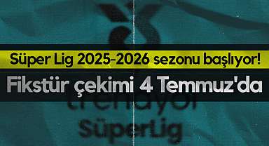 Süper Lig 2025-2026 Sezonu Başlıyor! Fikstür Çekimi 4 Temmuz'da Riva'da