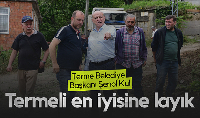 Terme Belediye Başkanı Şenol Kul: Termeli En İyisine Layık