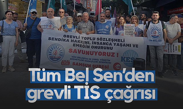 Tüm Bel Sen Samsun Şubesi Üyelerinden Grevli TİS Çağrısı