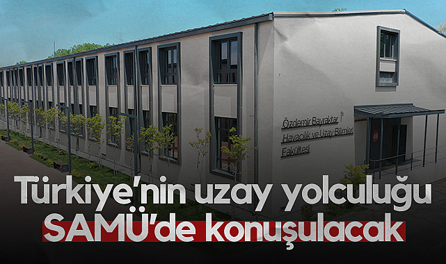 Türkiye’nin Uzay Yolculuğu SAMÜ’de Konuşulacak