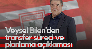 Veysel Bilen'den Transfer Süreci ve Planlama Açıklaması