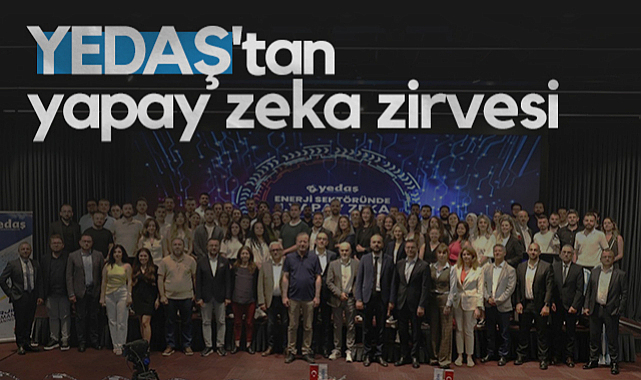 YEDAŞ'tan Yapay Zeka Zirvesi