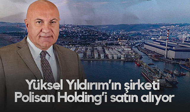 Yüksel Yıldırım’ın Şirketi Polisan Holding’i Satın Alıyor
