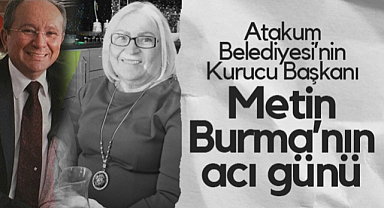 Atakum Belediyesi'nin Kurucu Başkanı Metin Burma'nın Acı Günü