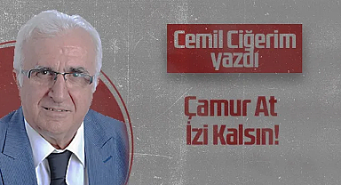 Hedef Halk Gazetesi Köşe Yazarı Cemil Ciğerim: Çamur At İzi Kalsın!