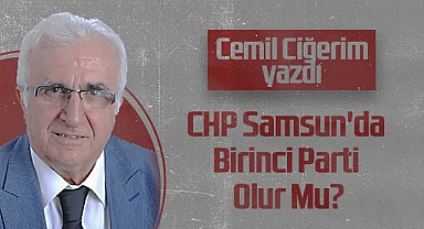 Hedef Halk Gazetesi Köşe Yazarı Cemil Ciğerim: CHP Samsun'da Birinci Parti Olur Mu?