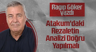 Hedef Halk Gazetesi Köşe Yazarı Ragıp Göker: Atakum'daki Rezaletin Analizi Doğru Yapılmalı