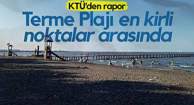 KTÜ’den Rapor! Samsun Terme Plajı En Kirli Noktalar Arasında
