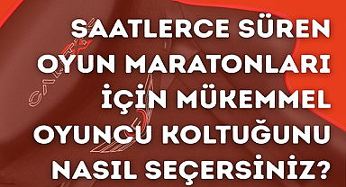 Saatlerce Süren Oyun Maratonları İçin Mükemmel Oyuncu Koltuğunu Nasıl Seçersiniz?