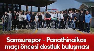Samsunspor – Panathinaikos Maçı Öncesi Dostluk Buluşması