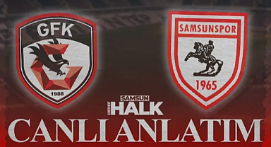 CANLI: Gaziantep FK - Samsunspor | Maçtan Anlık Gelişmeler, Goller