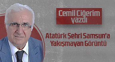 Hedef Halk Gazetesi Köşe Yazarı Cemil Ciğerim: Atatürk Şehri Samsun'a Yakışmayan Görüntü