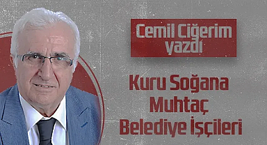 Hedef Halk Gazetesi Köşe Yazarı Cemil Ciğerim: Kuru Soğana Muhtaç Belediye İşçileri