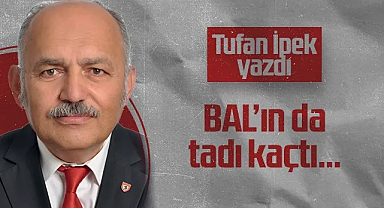 Hedef Halk Gazetesi Köşe Yazarı Tufan İpek: BAL'ın da Tadı Kaçtı...